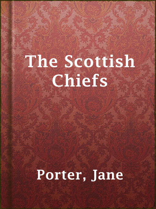 Title details for The Scottish Chiefs by Jane Porter - Available
